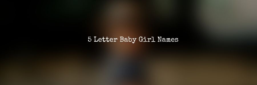 5 Letter Baby Girl Names