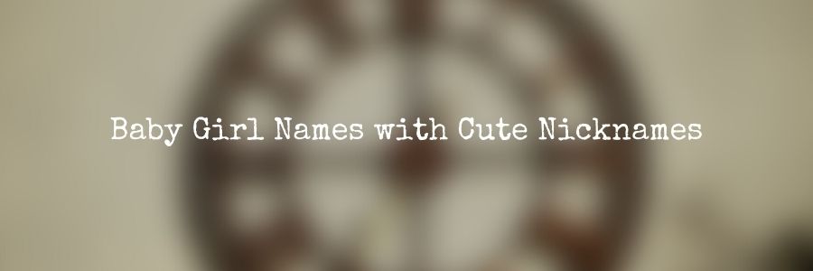 Classic Girl Names with Cute Nicknames