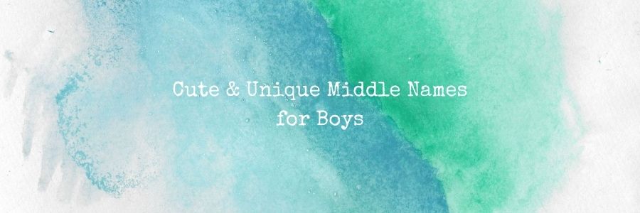 Cute & Unique Middle Names for Boys