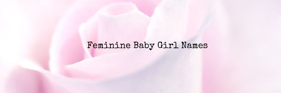 Feminine Baby Girl Names