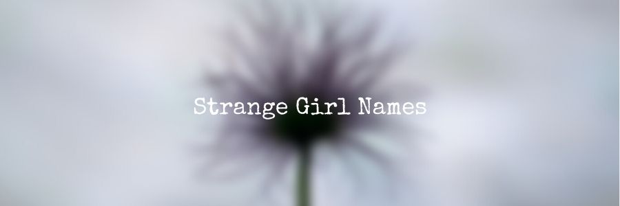 Strange Girl Names