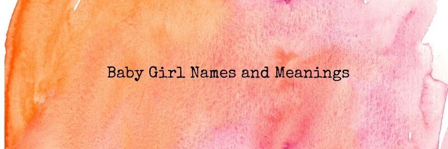 Baby Girl Names and Meanings